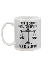 Load image into Gallery viewer, Talk Is Cheap Until You Have To Talk To A Lawyer Trending Mug
