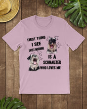 Load image into Gallery viewer, I See Every Morning Is A Schnauzer Who Loves Me Guys Tee

