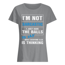 Load image into Gallery viewer, I'm Not Sarcastic I Just Have The Balls To Say Ladies Tee
