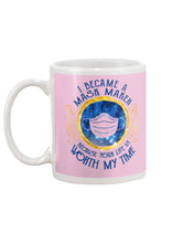 Load image into Gallery viewer, I Became A Mask Maker Because Your Life Is Worth My Time Trending Mug
