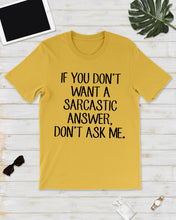 Load image into Gallery viewer, If You Don't Want A Sarcastic Answer Gift For Woman Guys Tee
