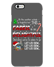 Load image into Gallery viewer, Weather Outside Frightful Sewing Let Us Sew Phone case
