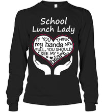 Load image into Gallery viewer, School Lunch Lady If You Think My Hands Are Full Unisex Long Sleeve
