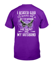 Load image into Gallery viewer, Gift For Wife I Asked God To Make Me A Better Woman Guys Tee
