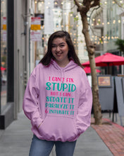 Load image into Gallery viewer, I Can't Fix Stupid But I An Sadate It Gift For Girls Hoodie
