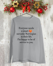 Load image into Gallery viewer, Everyone Needs A Smart Sarcastic Norwegian In Their Life Custom Design Unisex Long Sleeve
