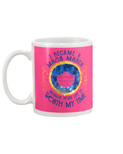 Load image into Gallery viewer, I Became A Mask Maker Because Your Life Is Worth My Time Trending Mug
