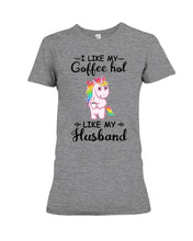 Load image into Gallery viewer, I Like My Coffee Hot Like My Husband Unicorn Gift For Men Ladies Tee
