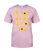 Load image into Gallery viewer, Sunflowers Eff You See Kay Why Oh You Gift For Women Guys Tee
