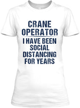 Load image into Gallery viewer, Crane Operator  I Have Been Social Distancing For Years Ladies Tee
