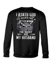 Load image into Gallery viewer, Gift For Wife I Asked God To Make Me A Better Woman Sweatshirt

