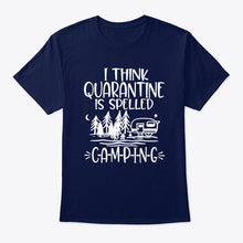 Load image into Gallery viewer, I think Quarantine Is Spelled Camping Custom Gift For Camping Lovers Guys Tee
