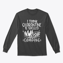 Load image into Gallery viewer, I think Quarantine Is Spelled Camping Custom Gift For Camping Lovers Unisex Long Sleeve
