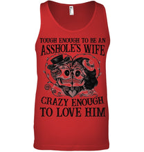 Load image into Gallery viewer, Tough Enough To Be An Asshole's Wife Crazy Enough To Love Him Unisex Tank Top
