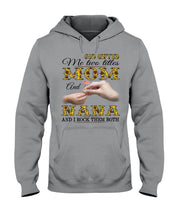 Load image into Gallery viewer, God Gifted Me Two Titles Mom And Nana And I Rock Them Both Hoodie
