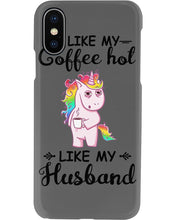 Load image into Gallery viewer, I Like My Coffee Hot Like My Husband Unicorn Gift For Men Phone case
