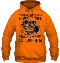 Load image into Gallery viewer, Tough Enough To Be An Asshole's Wife Crazy Enough To Love Him Hoodie
