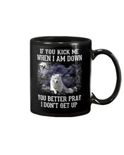 Load image into Gallery viewer, If You Kick Me When I'm Down You Better pray I Don't Get Up Mug
