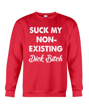 Load image into Gallery viewer, Suck My Non Existing Dick Bitch Gift For Women Sweatshirt
