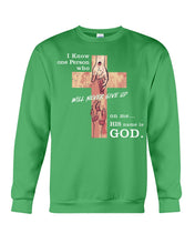 Load image into Gallery viewer, I Know One Person Who Will Never Give Up  Special Custom Design Sweatshirt
