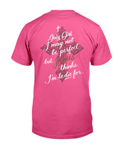 Load image into Gallery viewer, July Girl I May Not Be Perfect But Jesus Thinks I'm To Die For Guys Tee
