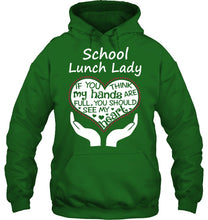 Load image into Gallery viewer, School Lunch Lady If You Think My Hands Are Full Hoodie
