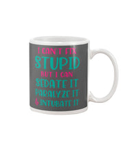Load image into Gallery viewer, I Can't Fix Stupid But I An Sadate It Gift For Girls Mug
