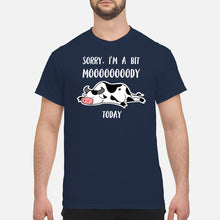 Load image into Gallery viewer, Sorry I'm A Bit Mooooody Today Gift For Cow Lovers Guys Tee
