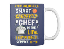 Load image into Gallery viewer, Everyone Needs A Smart Sarcastic Chef In Their Life I'm Happy To Be Mug
