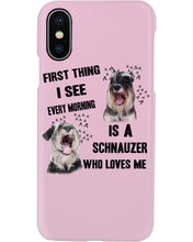 Load image into Gallery viewer, I See Every Morning Is A Schnauzer Who Loves Me Phone case
