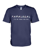Load image into Gallery viewer, Paralegal I'll Be There For You Trending Gift For Lawyer Guys V-Neck
