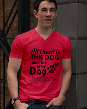 Load image into Gallery viewer, All I Need Is This Dog And That Other Dog Gift For Dog Lovers Guys V-Neck
