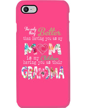 Load image into Gallery viewer, The Only Thing Better Than Having You As Mom Special Custom Design Phone case
