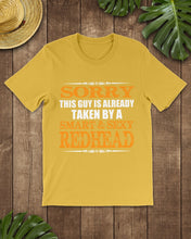 Load image into Gallery viewer, Sorry This Guy Is Already Taken By A Smart And Sexy Redhead Gift For Men Guys Tee

