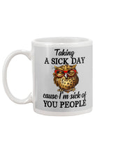 Load image into Gallery viewer, Taking A Sick Day Cause I'm Sick Of You People Owl Mug
