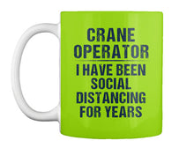 Load image into Gallery viewer, Crane Operator  I Have Been Social Distancing For Years Mug
