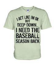 Load image into Gallery viewer, I Act Like I'm Ok But Deep Down I Need The Baseball Season Back Guys V-Neck
