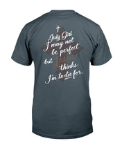 Load image into Gallery viewer, July Girl I May Not Be Perfect But Jesus Thinks I'm To Die For Guys Tee

