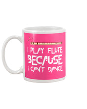 Load image into Gallery viewer, I Play Flute Because I Can't Dance Special Custom Design For Music Lovers Mug
