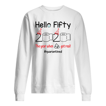 Load image into Gallery viewer, Birthday Gift Hello Fifty The Year When Shit Got Real Trending Sweatshirt
