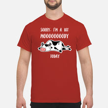 Load image into Gallery viewer, Sorry I'm A Bit Mooooody Today Gift For Cow Lovers Guys Tee
