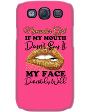 Load image into Gallery viewer, Birthday Gift For November Girl If My Mouth Doesn't Say It My Face Definitely Phone case

