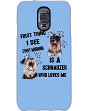 Load image into Gallery viewer, I See Every Morning Is A Schnauzer Who Loves Me Phone case

