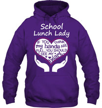 Load image into Gallery viewer, School Lunch Lady If You Think My Hands Are Full Hoodie
