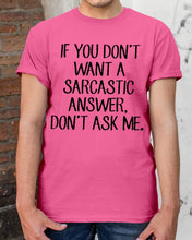 Load image into Gallery viewer, If You Don't Want A Sarcastic Answer Gift For Woman Guys Tee
