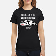 Load image into Gallery viewer, Sorry I'm A Bit Mooooody Today Gift For Cow Lovers Ladies Tee
