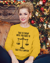 Load image into Gallery viewer, Talk Is Cheap Until You Have To Talk To A Lawyer Trending Sweatshirt
