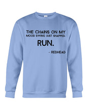 Load image into Gallery viewer, The Chains On My Mood Swing Just Snapped Run Trending Sweatshirt
