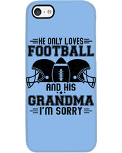 Load image into Gallery viewer, He Only Loves Football And His Grandma Phone case
