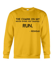Load image into Gallery viewer, The Chains On My Mood Swing Just Snapped Run Trending Sweatshirt
